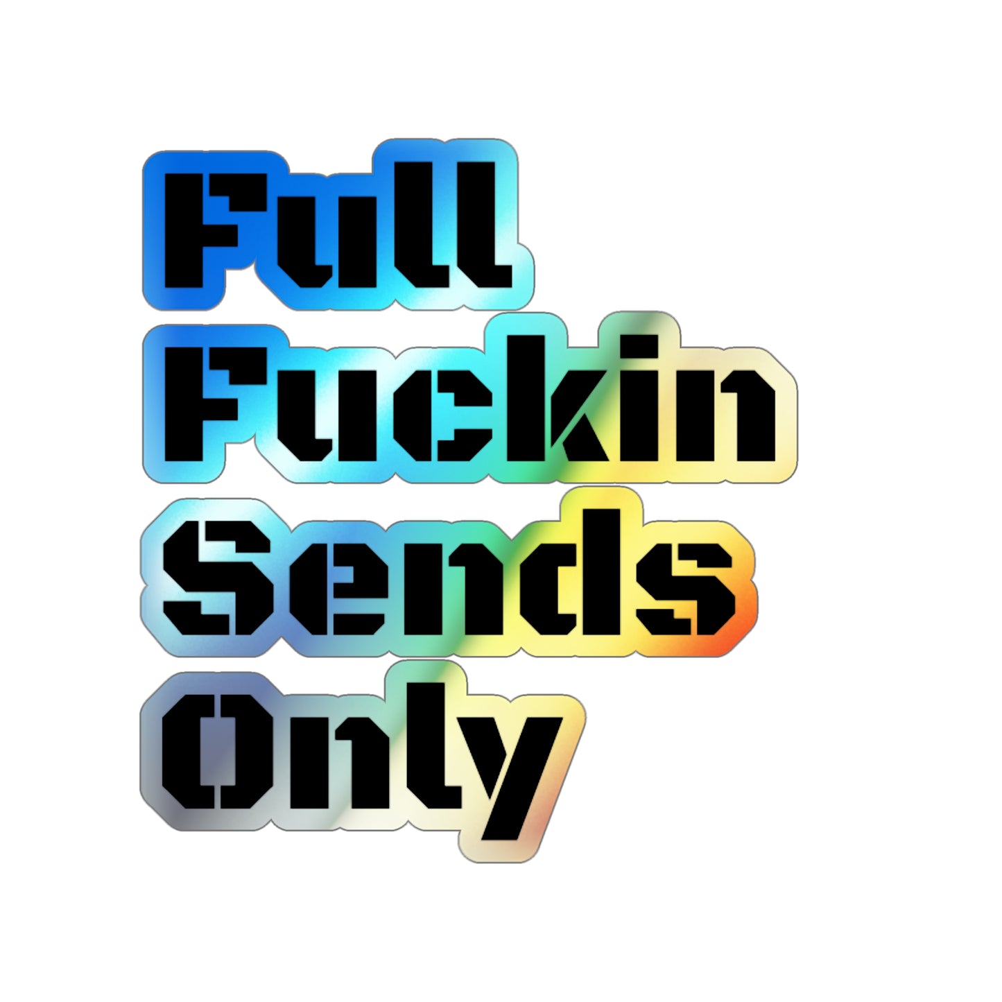 Full Fuckin Sends Only (But sparkly)